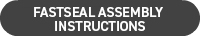 View the FastSeal Assembly Instructions